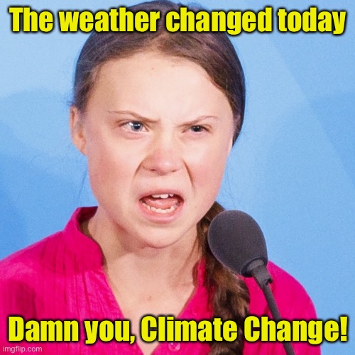 How Dare You | The weather changed today; Damn you, Climate Change! | image tagged in how dare you,climate change,global warming | made w/ Imgflip meme maker