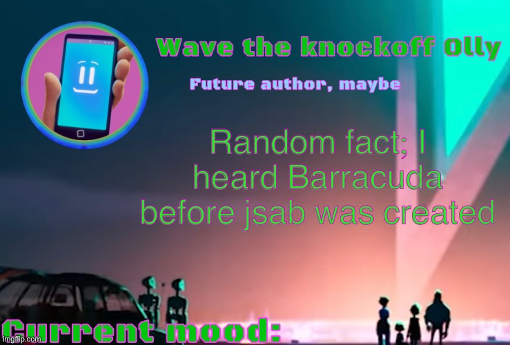 X | Random fact; I heard Barracuda before jsab was created | image tagged in x | made w/ Imgflip meme maker