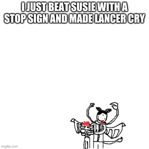 Carlos cronching on someones head | I JUST BEAT SUSIE WITH A STOP SIGN AND MADE LANCER CRY | image tagged in carlos cronching on someones head | made w/ Imgflip meme maker