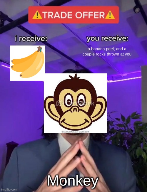 monke | a banana peel, and a couple rocks thrown at you; Monkey | image tagged in trade offer,funny,memes,gifs | made w/ Imgflip meme maker