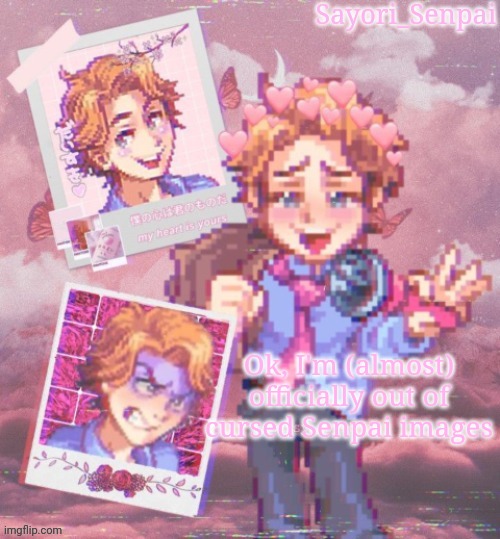 Sayori's Senpai Temp but it's aesthetic | Ok, I'm (almost) officially out of cursed Senpai images | image tagged in sayori's senpai temp but it's aesthetic | made w/ Imgflip meme maker