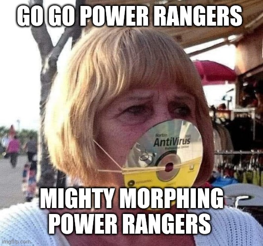 Covid Norton | GO GO POWER RANGERS MIGHTY MORPHING POWER RANGERS | image tagged in covid norton | made w/ Imgflip meme maker