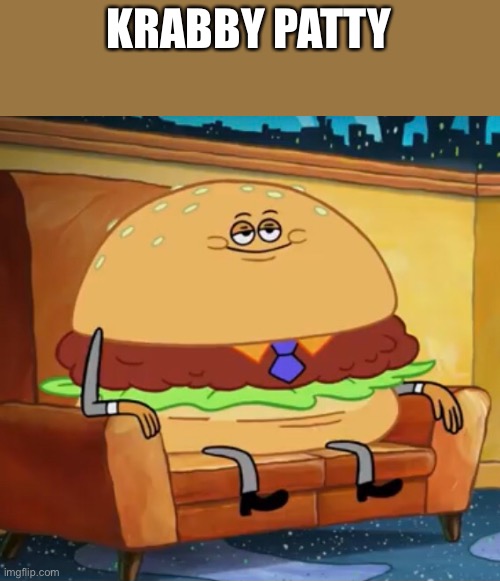 KRABBY PATTY | made w/ Imgflip meme maker