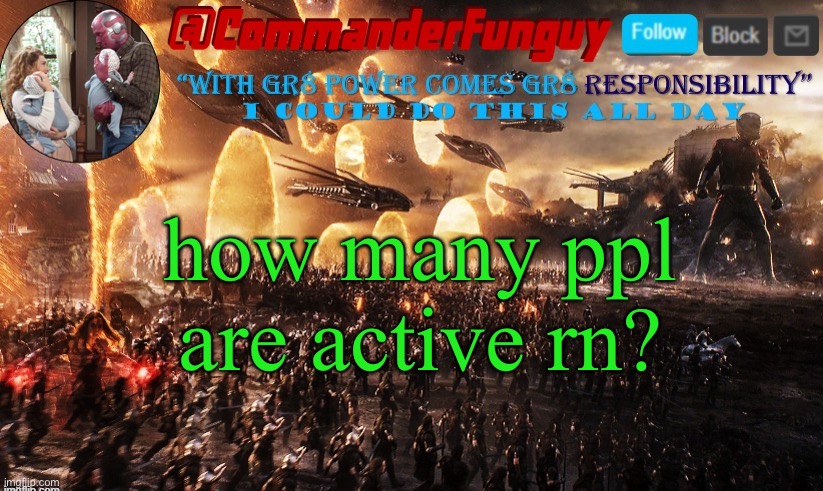 lol | how many ppl are active rn? | image tagged in commanderfunguy announcement template | made w/ Imgflip meme maker