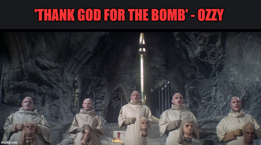 beneath the planet of the apes | 'THANK GOD FOR THE BOMB' - OZZY | image tagged in beneath the planet of the apes | made w/ Imgflip meme maker