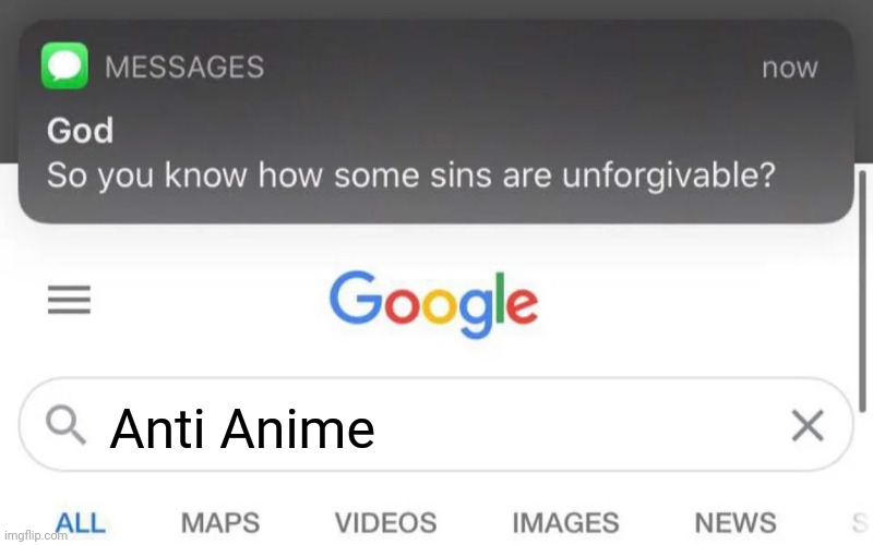 Everyone knows that anti anime is a sin. | Anti Anime | image tagged in god unforgivable sins | made w/ Imgflip meme maker