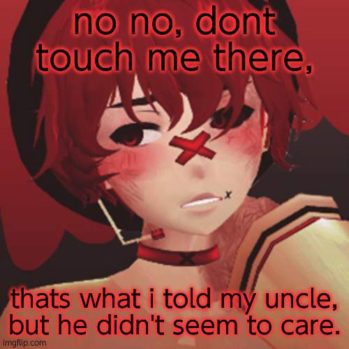 no no, dont touch me there, thats what i told my uncle, but he didn't seem to care. | image tagged in fukase | made w/ Imgflip meme maker