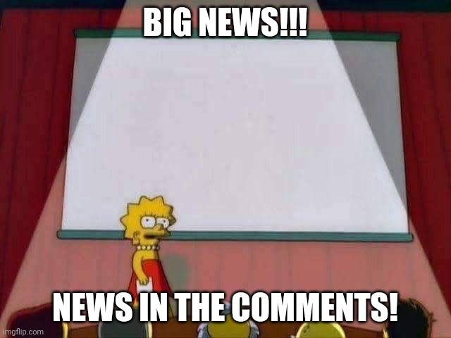 I swear its not a Rick roll I swear on my imgflip account its not a rickroll | BIG NEWS!!! NEWS IN THE COMMENTS! | image tagged in lisa simpson speech | made w/ Imgflip meme maker