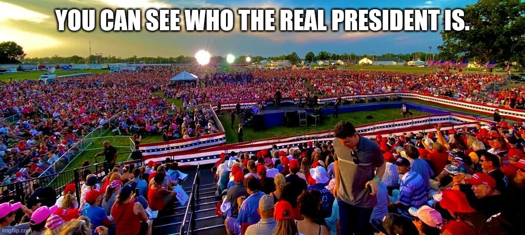 Biden could barely get 3 people to show up. | YOU CAN SEE WHO THE REAL PRESIDENT IS. | image tagged in memes | made w/ Imgflip meme maker
