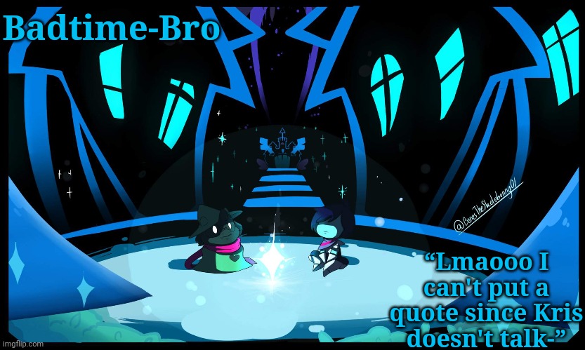 Badtime-Bro “Lmaooo I can't put a quote since Kris doesn't talk-” | made w/ Imgflip meme maker