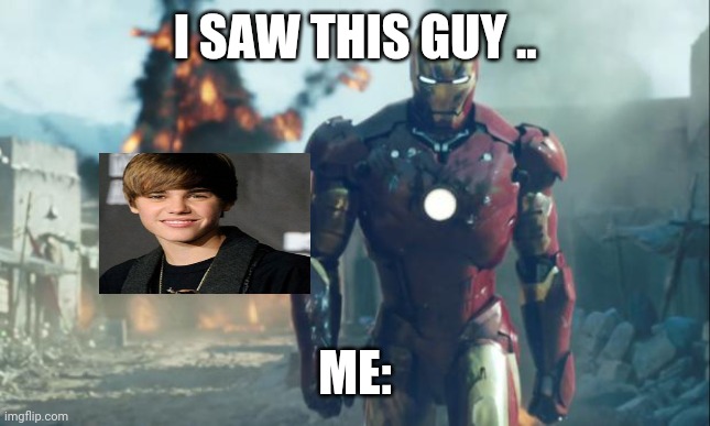 Iron Man | I SAW THIS GUY .. ME: | image tagged in iron man | made w/ Imgflip meme maker