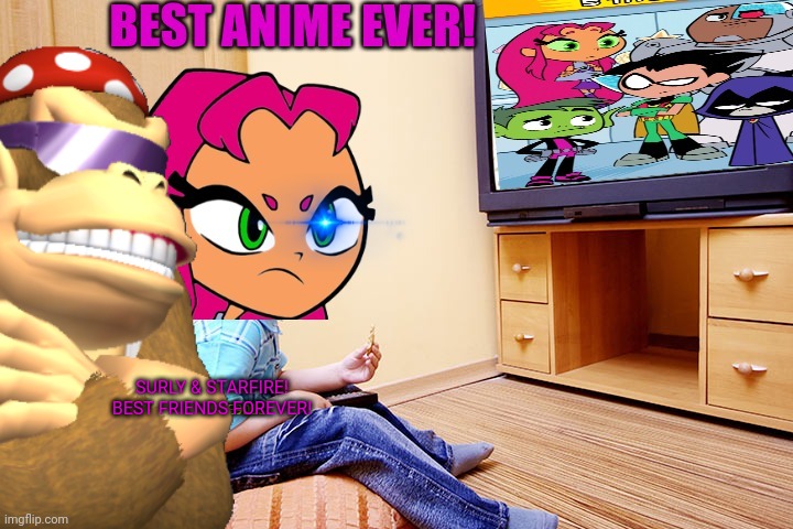 Me and my buddy hanging out! | SURLY & STARFIRE! BEST FRIENDS FOREVER! | image tagged in surlykong,starfire,teen titans,watching tv | made w/ Imgflip meme maker