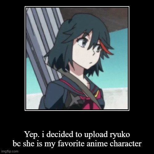 Ryuko best | image tagged in funny,demotivationals | made w/ Imgflip demotivational maker