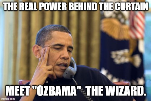 No I Can't Obama Meme | THE REAL POWER BEHIND THE CURTAIN MEET "OZBAMA"  THE WIZARD. | image tagged in memes,no i can't obama | made w/ Imgflip meme maker