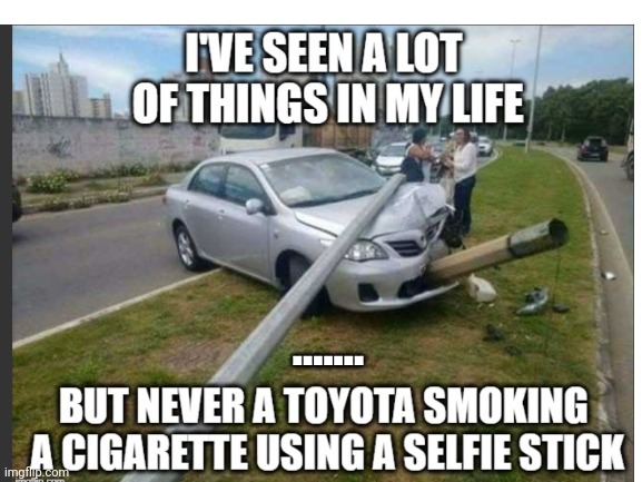 The tags are wierd | ....... | image tagged in smoking,toyota,holding,selfy stick,doing,69 | made w/ Imgflip meme maker