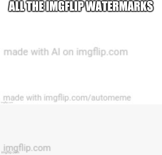ALL THE IMGFLIP WATERMARKS | made w/ Imgflip meme maker