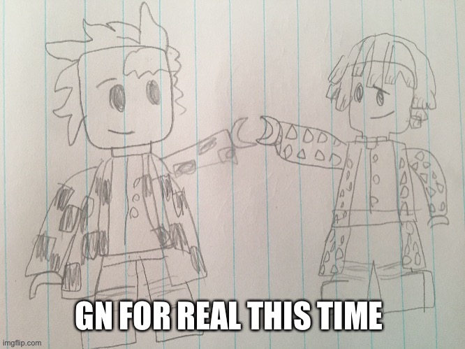 GN FOR REAL THIS TIME | made w/ Imgflip meme maker