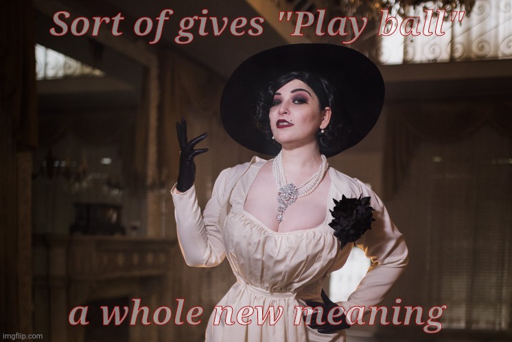 Lady Dimitrescu | Sort of gives "Play ball" a whole new meaning | made w/ Imgflip meme maker