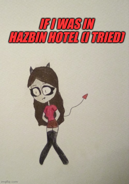 Tell me what you think :D | IF I WAS IN HAZBIN HOTEL (I TRIED) | image tagged in original,character | made w/ Imgflip meme maker
