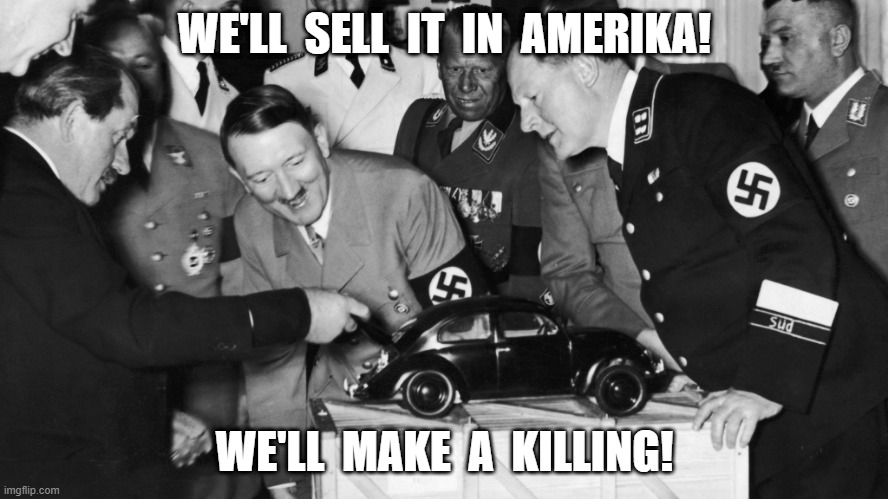 Make a Killing | WE'LL  SELL  IT  IN  AMERIKA! WE'LL  MAKE  A  KILLING! | image tagged in volkswagen | made w/ Imgflip meme maker