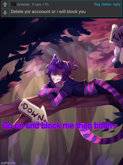 Go on and block me then bitch~ | made w/ Imgflip meme maker