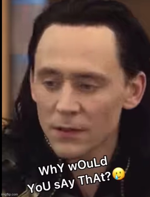 Loki Why would you say that | image tagged in but why why would you do that,loki,marvel | made w/ Imgflip meme maker