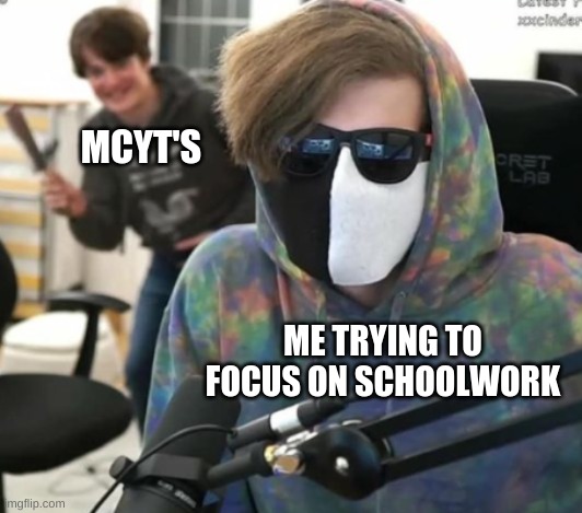 Uh oh | MCYT'S; ME TRYING TO FOCUS ON SCHOOLWORK | image tagged in minecraft,meme,school meme | made w/ Imgflip meme maker