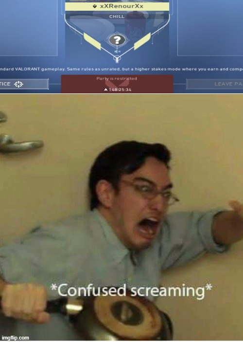 when you always afk at rank in valorant | image tagged in confused screaming | made w/ Imgflip meme maker