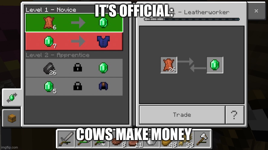 Cows | IT’S OFFICIAL:; COWS MAKE MONEY | image tagged in minecraft | made w/ Imgflip meme maker