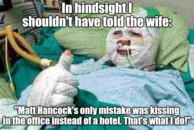 Matt Hancock | In hindsight I shouldn't have told the wife:; "Matt Hancock's only mistake was kissing in the office instead of a hotel. That's what I do!" | image tagged in bandage boy | made w/ Imgflip meme maker