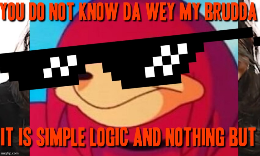 "You do not know da wey my brudda it is simple logic and nothing but" - Ugandan Knuckles, 2021 | image tagged in it s simple logic,markiplier,memes,dank memes,ugandan knuckles,do you know da wae | made w/ Imgflip meme maker