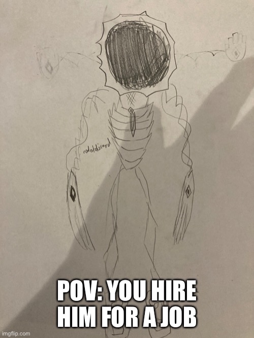 WDYD | POV: YOU HIRE HIM FOR A JOB | made w/ Imgflip meme maker