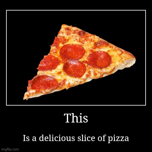 That's it. I'm out! I have nothing else to say here. | image tagged in demotivationals,pizza,memes | made w/ Imgflip demotivational maker