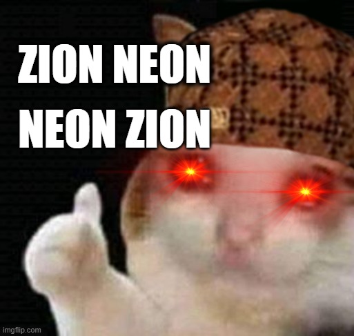 zion neon | ZION NEON; NEON ZION | image tagged in memes | made w/ Imgflip meme maker