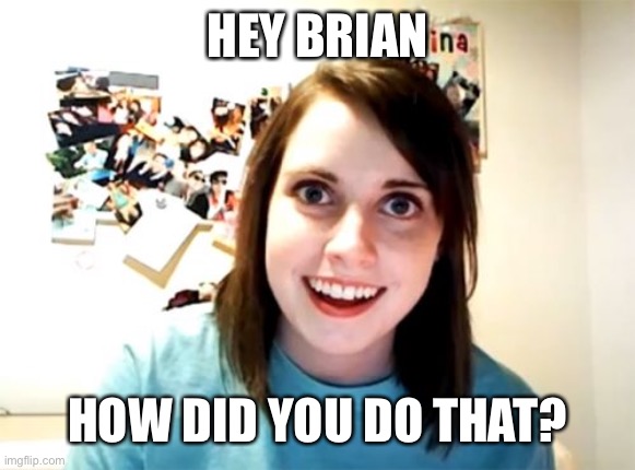 HEY BRIAN HOW DID YOU DO THAT? | made w/ Imgflip meme maker