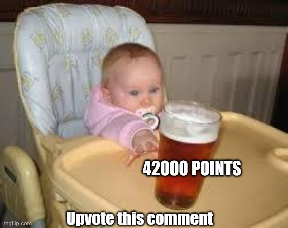 Lol I got 42k a long time ago ? | Upvote this comment 42000 POINTS | image tagged in so close | made w/ Imgflip meme maker