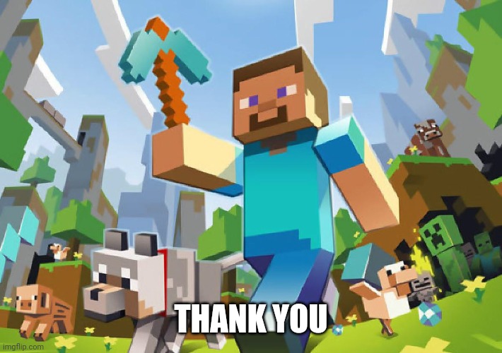 Minecraft  | THANK YOU | image tagged in minecraft | made w/ Imgflip meme maker
