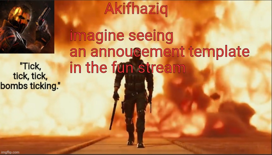 Akifhaziq critical ops temp lone wolf event 2.0 | imagine seeing an annoucement template in the fun stream | image tagged in akifhaziq critical ops temp lone wolf event 2 0 | made w/ Imgflip meme maker