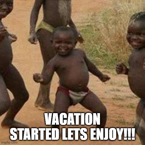 vacation | VACATION STARTED LETS ENJOY!!! | image tagged in memes,third world success kid | made w/ Imgflip meme maker