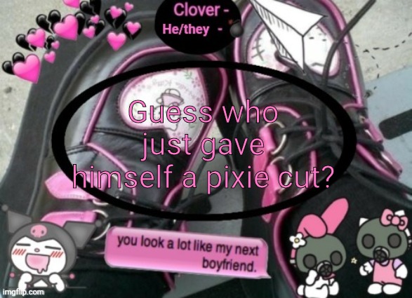 Clover | Guess who just gave himself a pixie cut? | image tagged in clover | made w/ Imgflip meme maker
