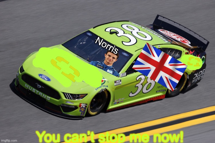 Can anyone stop Norris? Full Classification in the comments. | Norris; You can’t stop me now! | image tagged in lando norris,memes,nascar,nmcs,f1,formula 1 | made w/ Imgflip meme maker