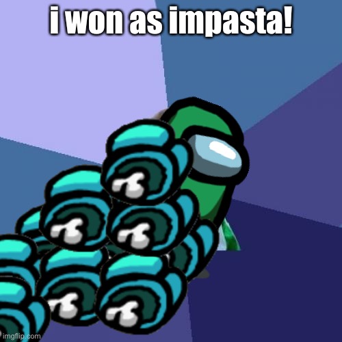 success player | i won as impasta! | image tagged in memes,success kid,imposter | made w/ Imgflip meme maker