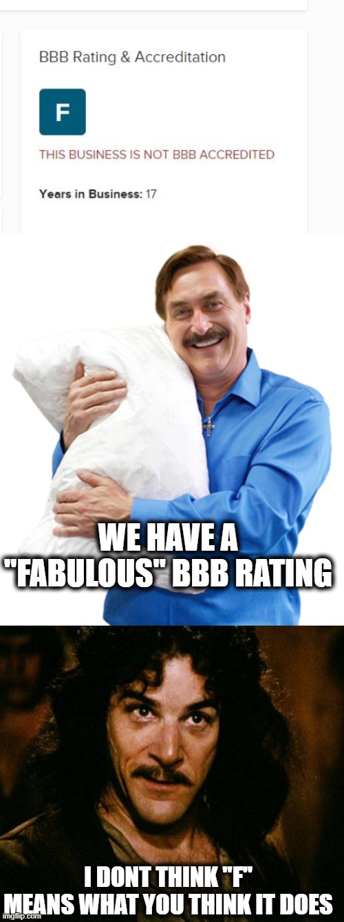 Todays special is a two fer one, buy one pillow for 89.95 get the second one free! | WE HAVE A "FABULOUS" BBB RATING; I DONT THINK "F" MEANS WHAT YOU THINK IT DOES | image tagged in memes,inigo montoya,fraud,crook,lock him up,maga | made w/ Imgflip meme maker