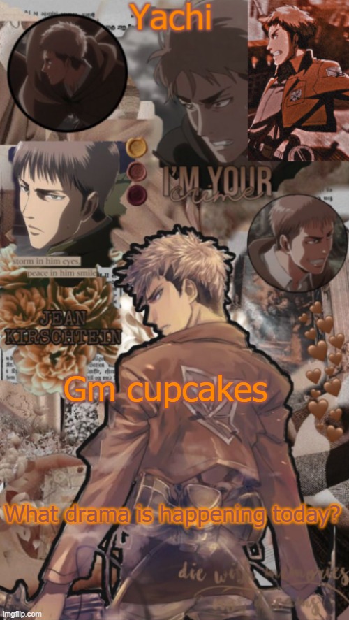 Yachi's Jean temp | Gm cupcakes; What drama is happening today? | image tagged in yachi's jean temp | made w/ Imgflip meme maker