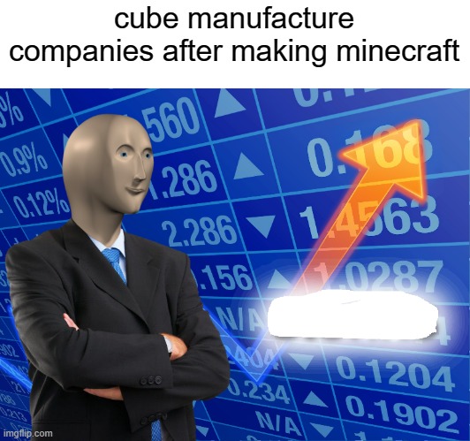 Empty Stonks | cube manufacture companies after making minecraft | image tagged in empty stonks,minecraft | made w/ Imgflip meme maker