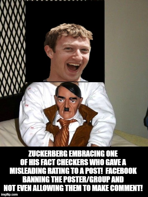 Zuckerberg embracing his FACT CHECKER! | ZUCKERBERG EMBRACING ONE OF HIS FACT CHECKERS WHO GAVE A MISLEADING RATING TO A POST!  FACEBOOK BANNING THE POSTER/GROUP AND NOT EVEN ALLOWING THEM TO MAKE COMMENT! | made w/ Imgflip meme maker