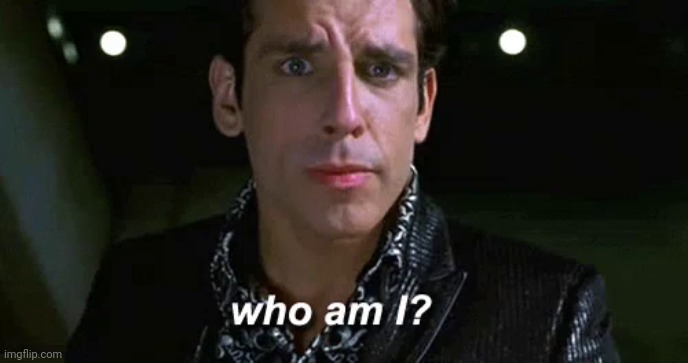 Zoolander who am I | image tagged in zoolander who am i | made w/ Imgflip meme maker