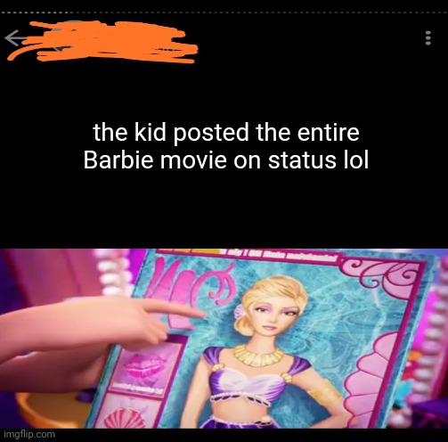 Barbie fan number 1 | the kid posted the entire Barbie movie on status lol | image tagged in barbie,memes | made w/ Imgflip meme maker