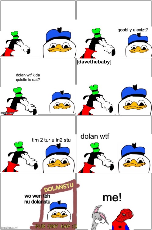 Dolan's Back! - GoobyStew | [davethebaby] | image tagged in funny,comics/cartoons,dolan | made w/ Imgflip meme maker