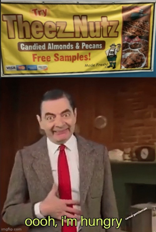 Mr Bean im hungry | image tagged in mr bean im hungry,deez nuts | made w/ Imgflip meme maker